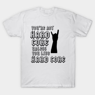 Hard Core (black and white) T-Shirt